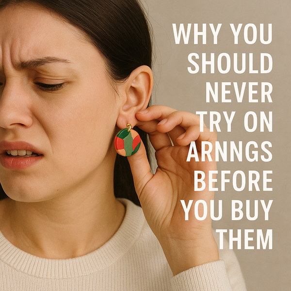 Why You Should Never Try On Earrings Before You Buy Them